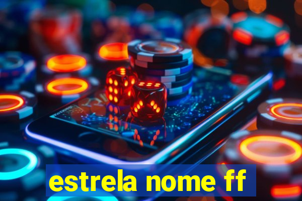 estrela nome ff